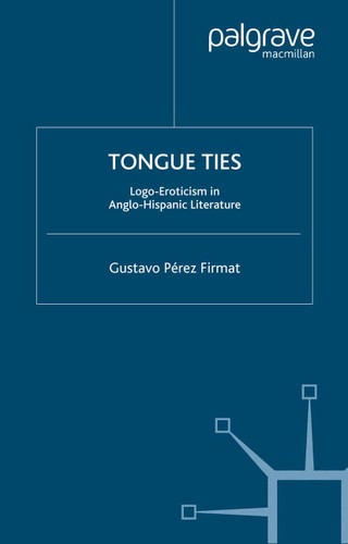 Tongue Ties: Logo-Eroticism in Anglo-Hispanic Literature (New Directions in Latino American Cultures) book cover by G. Firmat