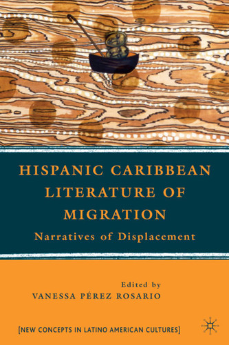 Hispanic Caribbean Literature of Migration: Narratives of Displacement (New Directions in Latino American Cultures) book cover by 
