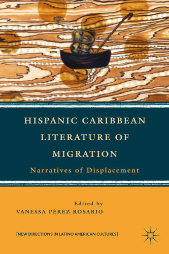Hispanic Caribbean Literature of Migration: Narratives of Displacement (New Directions in Latino American Cultures) book cover by 