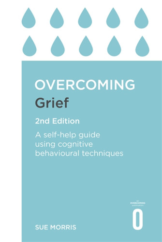 Overcoming Grief 2nd Edition: A Self-Help Guide Using Cognitive Behavioural Techniques (Overcoming Books) book cover by Sue Morris