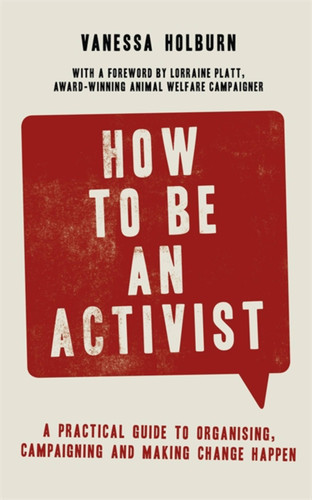 How to Be an Activist: A practical guide to organising, campaigning and making change happen book cover by Vanessa Holburn