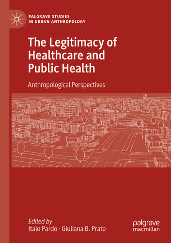 The Legitimacy of Healthcare and Public Health: Anthropological Perspectives (Palgrave Studies in Urban Anthropology) book cover by 
