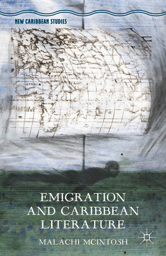 Emigration and Caribbean Literature (New Caribbean Studies) book cover by Malachi McIntosh