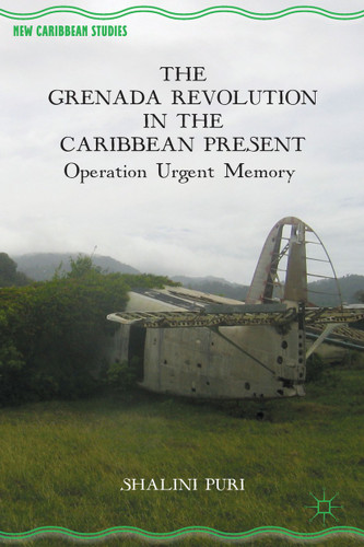 The Grenada Revolution in the Caribbean Present: Operation Urgent Memory (New Caribbean Studies) book cover by S. Puri