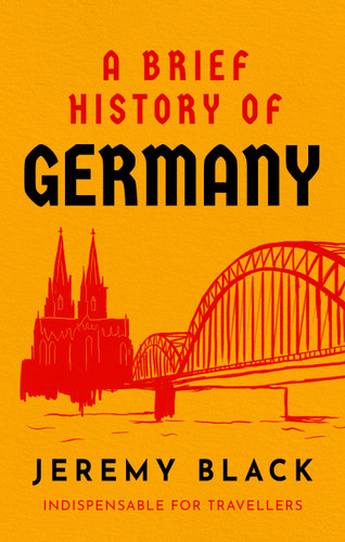 A Brief History of Germany: Indispensable for Travellers (Brief Histories) book cover by Jeremy Black