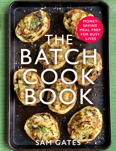 The Batch Cook Book: Money-saving Meal Prep For Busy Lives book cover by Sam Gates