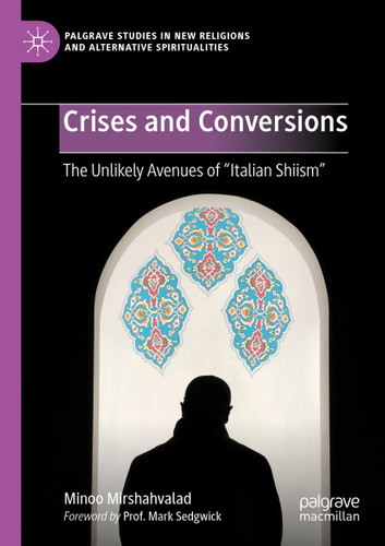 Crises and Conversions: The Unlikely Avenues of "Italian Shiism" (Palgrave Studies in New Religions and Alternative Spiritualities) book cover by Minoo Mirshahvalad