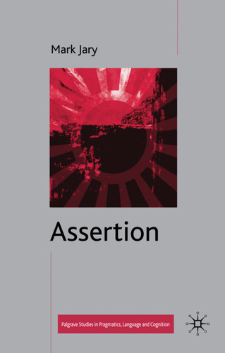 Assertion (Palgrave Studies in Pragmatics, Language and Cognition) book cover by M. Jary