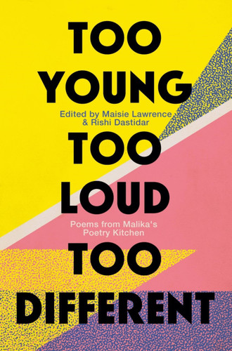 Too Young, Too Loud, Too Different: Poems from Malika's Poetry Kitchen book cover by Rishi Dastidar, Maisie Lawrence