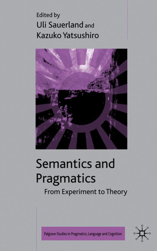 Semantics and Pragmatics: From Experiment to Theory (Palgrave Studies in Pragmatics, Language and Cognition) book cover by 
