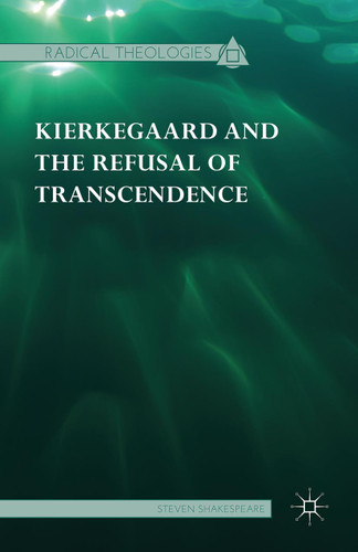 Kierkegaard and the Refusal of Transcendence (Radical Theologies and Philosophies) book cover by Steven Shakespeare