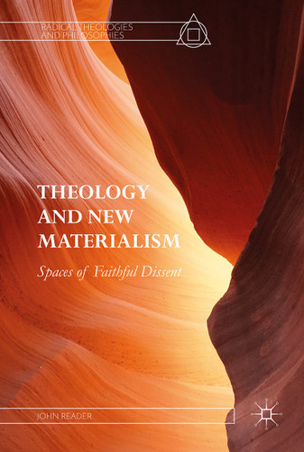Theology and New Materialism: Spaces of Faithful Dissent (Radical Theologies and Philosophies) book cover by John Reader