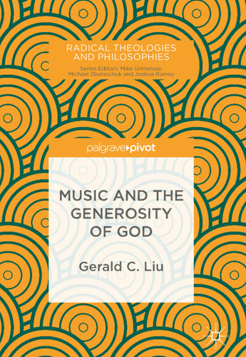 Music and the Generosity of God (Radical Theologies and Philosophies) book cover by Gerald C. Liu