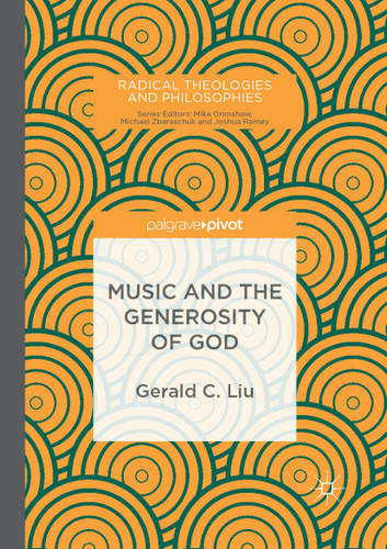 Music and the Generosity of God (Radical Theologies and Philosophies) book cover by Gerald C. Liu