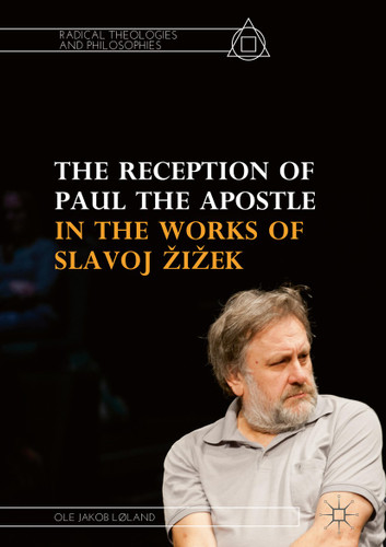 The Reception of Paul the Apostle in the Works of Slavoj Žižek (Radical Theologies and Philosophies) book cover by Ole Jakob Løland