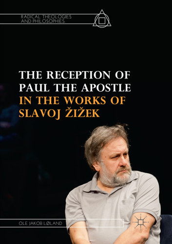 The Reception of Paul the Apostle in the Works of Slavoj Žižek (Radical Theologies and Philosophies) book cover by Ole Jakob Løland
