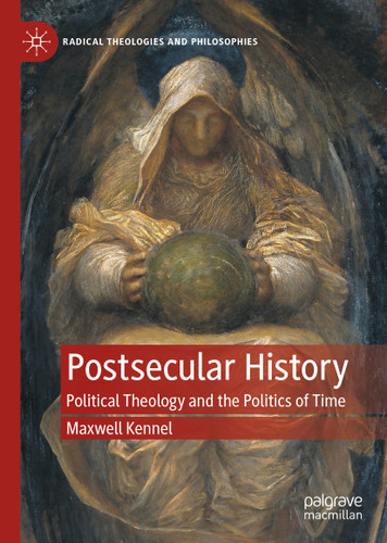 Postsecular History: Political Theology and the Politics of Time (Radical Theologies and Philosophies) book cover by Maxwell Kennel