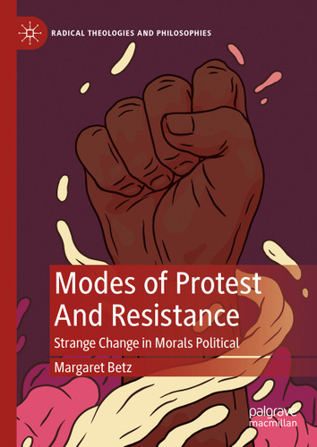 Modes of Protest And Resistance: Strange Change in Morals Political (Radical Theologies and Philosophies) book cover by Margaret Betz
