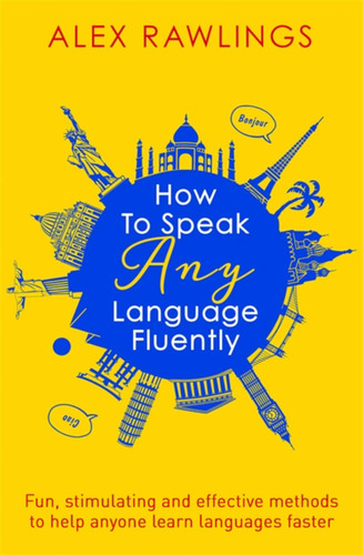 How to Speak Any Language Fluently: Fun, stimulating and effective methods to help anyone learn languages faster book cover by Alex Rawlings