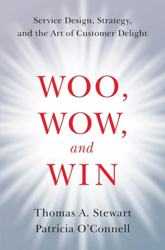 Woo, Wow, and Win: Service Design, Strategy, and the Art of Customer Delight book cover by Thomas A. Stewart, Patricia O'Connell