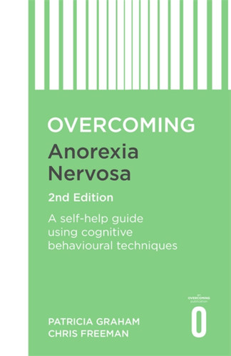 Overcoming Anorexia Nervosa 2nd Edition: A self-help guide using cognitive behavioural techniques (Overcoming Books) book cover by Dr. Patricia Graham, Dr. Christopher Freeman