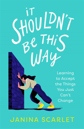 It Shouldn't Be This Way: Learning to Accept the Things You Just Can’t Change book cover by Janina Scarlet