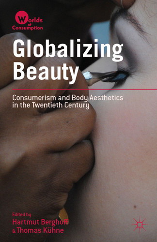 Globalizing Beauty: Consumerism and Body Aesthetics in the Twentieth Century (Worlds of Consumption) book cover by Hartmut Berghoff