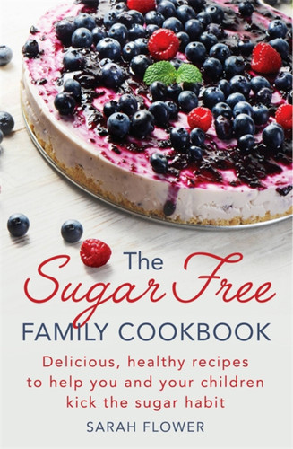 The Sugar-Free Family Cookbook book cover by Sarah Flower