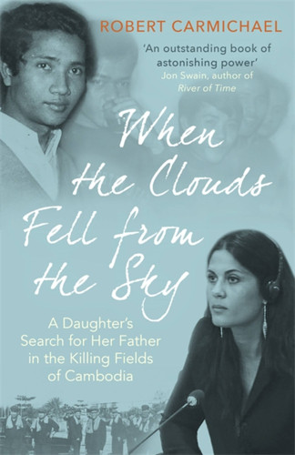 When the Clouds Fell from the Sky: A Daughter's Search for Her Father in the Killing Fields of Cambodia book cover by Robert Carmichael
