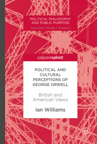Political and Cultural Perceptions of George Orwell: British and American Views (Political Philosophy and Public Purpose) book cover by Ian Williams