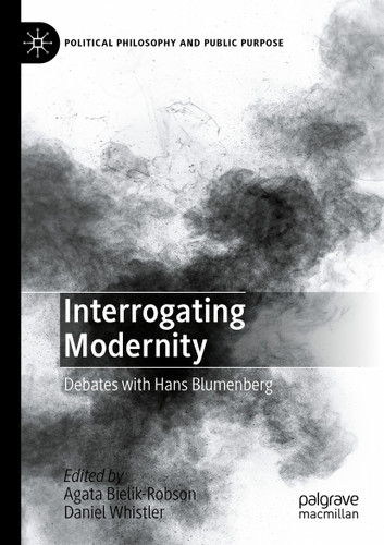 Interrogating Modernity: Debates with Hans Blumenberg (Political Philosophy and Public Purpose) book cover by 