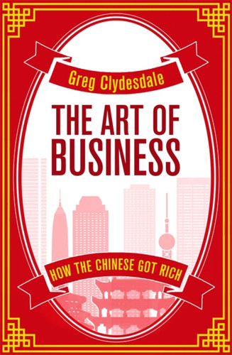 The Art of Business: How the Chinese Got Rich book cover by Greg Clydesdale
