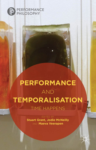 Performance and Temporalisation: Time Happens (Performance Philosophy) book cover by Jodie McNeilly, Maeva Veerapen