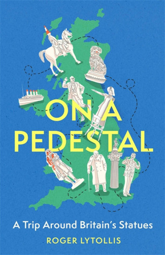 On a Pedestal: A Trip around Britain's Statues book cover by Roger Lytollis