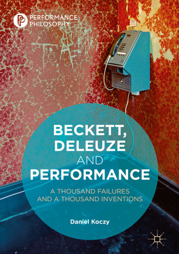 Beckett, Deleuze and Performance: A Thousand Failures and A Thousand Inventions (Performance Philosophy) book cover by Daniel Koczy