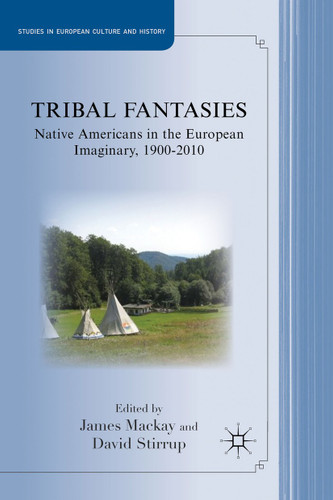 Tribal Fantasies: Native Americans in the European Imaginary, 1900–2010 (Studies in European Culture and History) book cover by 