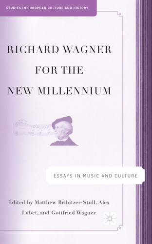 Richard Wagner for the New Millennium: Essays in Music and Culture (Studies in European Culture and History) book cover by M. Bribitzer-Stull, A. Lubet, G. Wagner