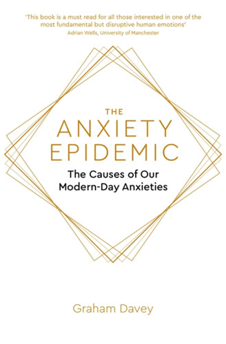The Anxiety Epidemic: The Causes of our Modern-Day Anxieties book cover by Graham Davey