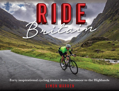 Ride Britain: Forty inspirational cycling routes from Dartmoor to the Highlands book cover by Simon Warren