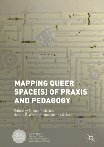 Mapping Queer Space(s) of Praxis and Pedagogy (Queer Studies and Education) book cover by 