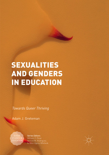 Sexualities and Genders in Education: Towards Queer Thriving (Queer Studies and Education) book cover by Adam J. Greteman