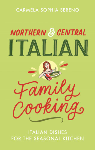 Northern & Central Italian Family Cooking: Italian Dishes for the Seasonal Kitchen book cover by Carmela Sophia Sereno
