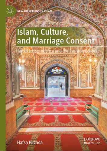 Islam, Culture, and Marriage Consent: Hanafi Jurisprudence and the Pashtun Context (New Directions in Islam) book cover by Hafsa Pirzada
