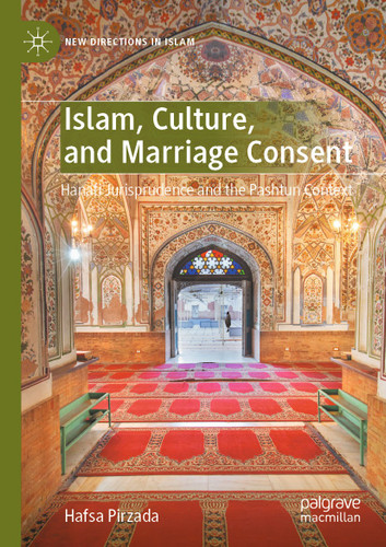 Islam, Culture, and Marriage Consent: Hanafi Jurisprudence and the Pashtun Context (New Directions in Islam) book cover by Hafsa Pirzada