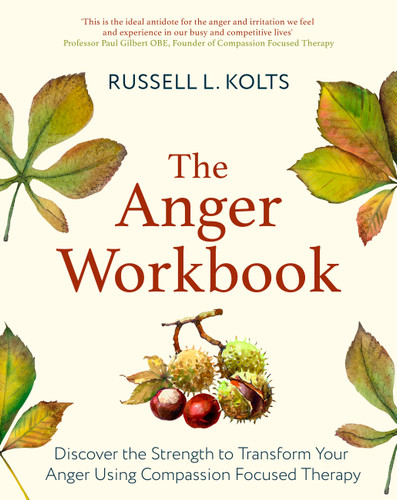 The Anger Workbook: Discover the Strength to Transform Your Anger Using Your Compassionate Mind book cover by Russell Kolts