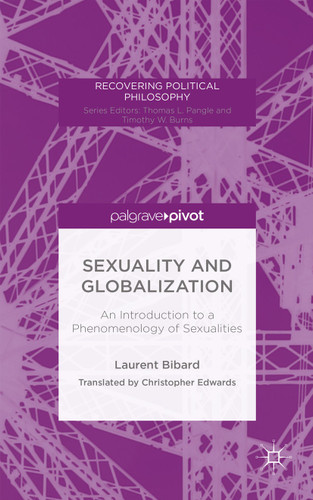 Sexuality and Globalization: An Introduction to a Phenomenology of Sexualities (Recovering Political Philosophy) book cover by L. Bibard