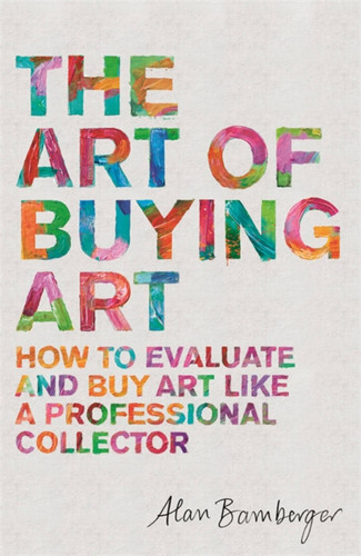 The Art of Buying Art: How to evaluate and buy art like a professional collector book cover by Alan Bamberger