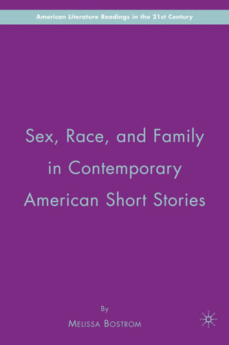 Sex, Race, and Family in Contemporary American Short Stories (American Literature Readings in the 21st Century) book cover by M. Bostrom