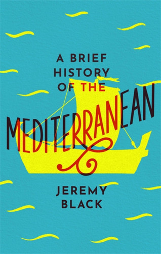 A Brief History of the Mediterranean: Indispensable for Travellers (Brief Histories) book cover by Jeremy Black