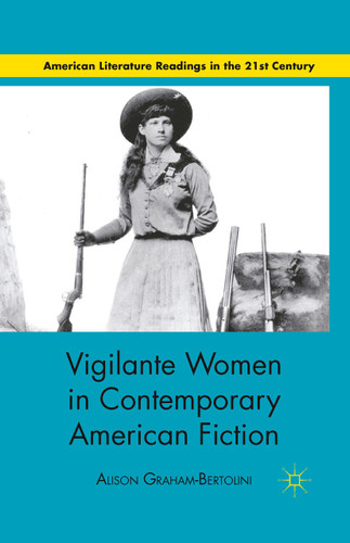 Vigilante Women in Contemporary American Fiction (American Literature Readings in the 21st Century) book cover by A. Graham-Bertolini